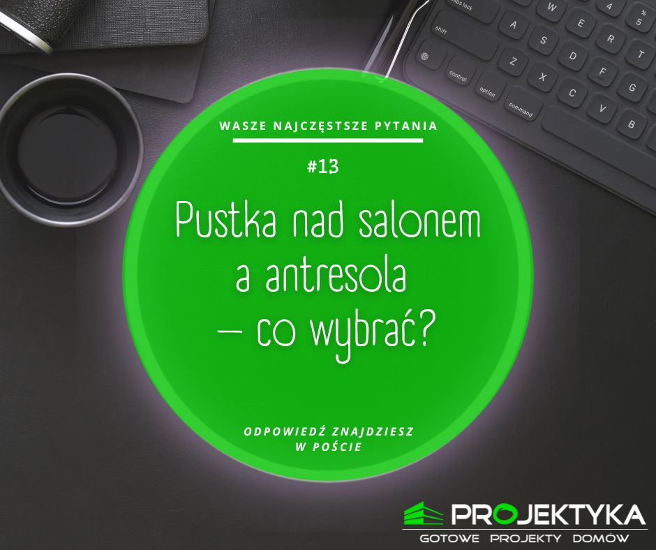 Pustka nad salonem a antresola – co wybrać?